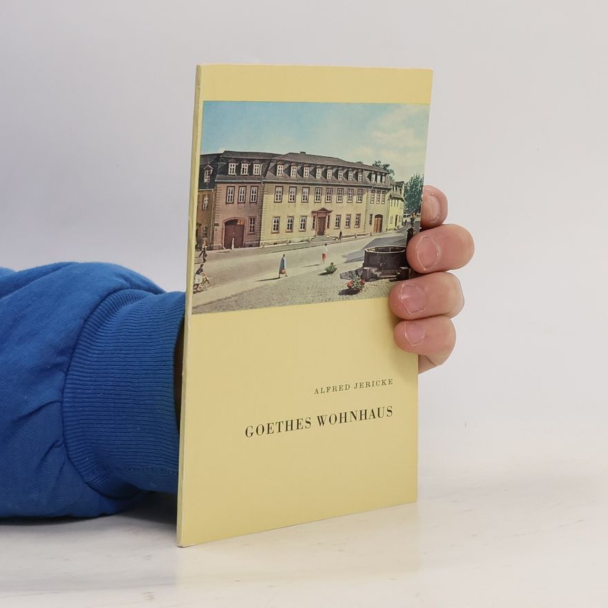 Alfred Jericke Goethes Wohnhaus