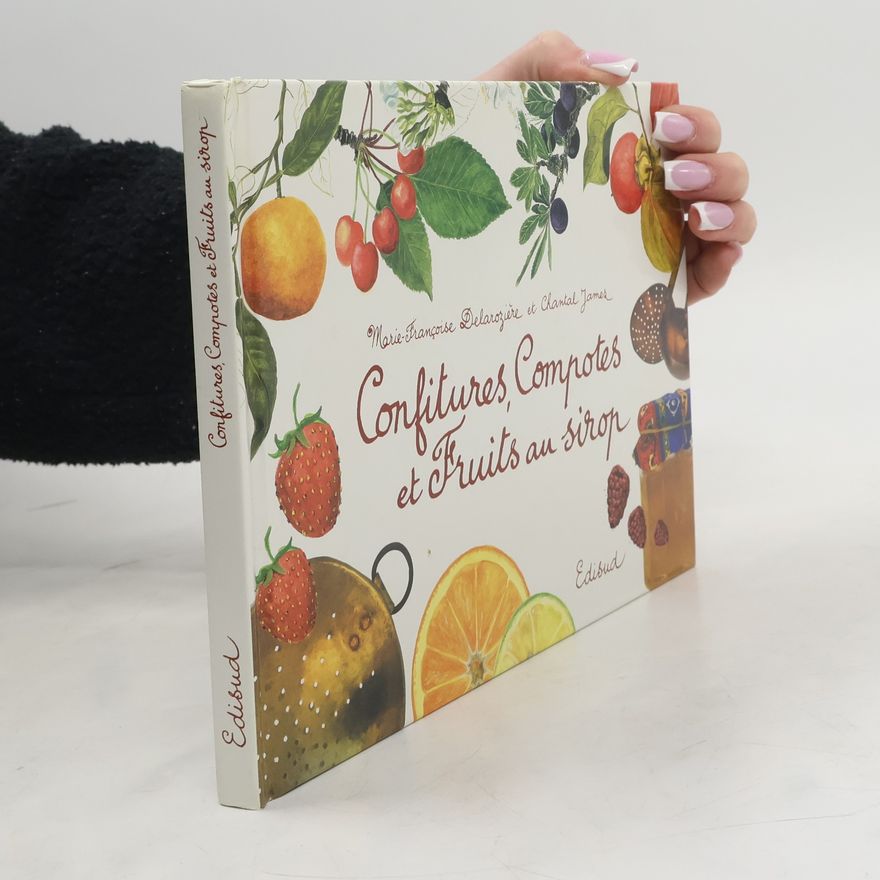Marie-Françoise Delarozière Confitures, compotes et fruits au sirop