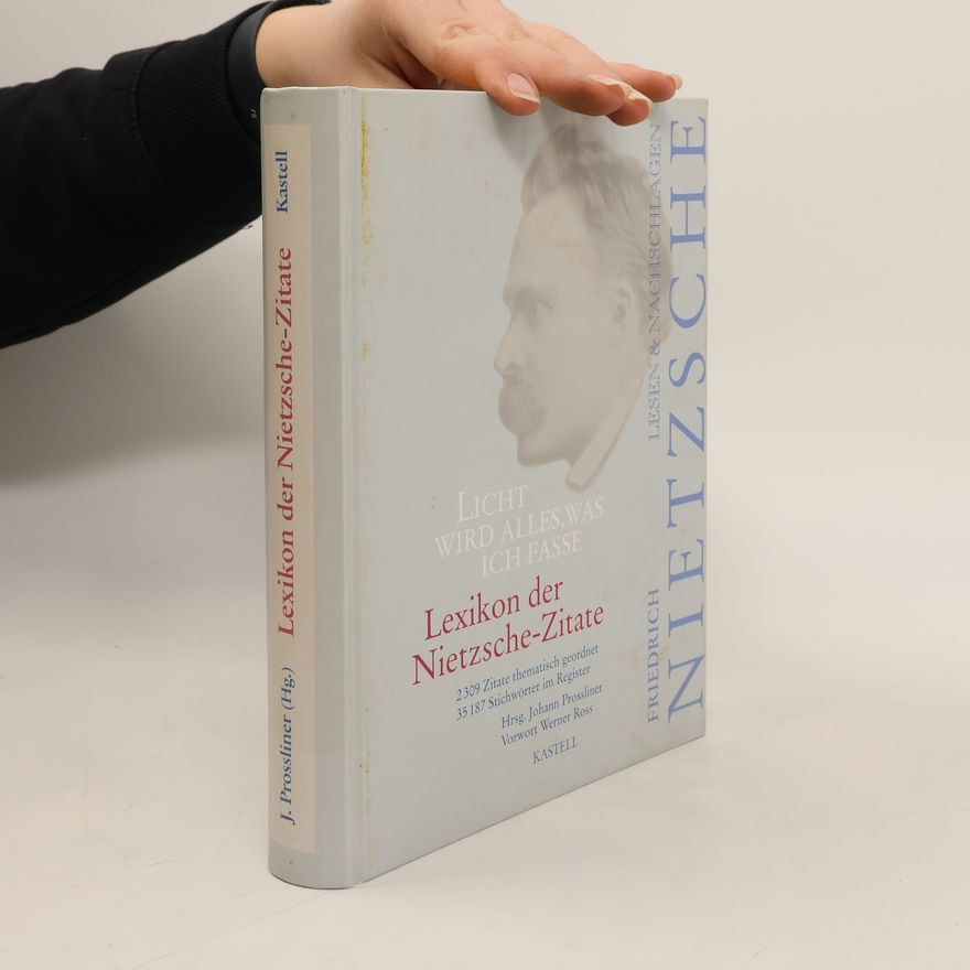 Johann Prossliner Licht wird alles, was ich fasse. Lexikon der Nietzsche-Zitate