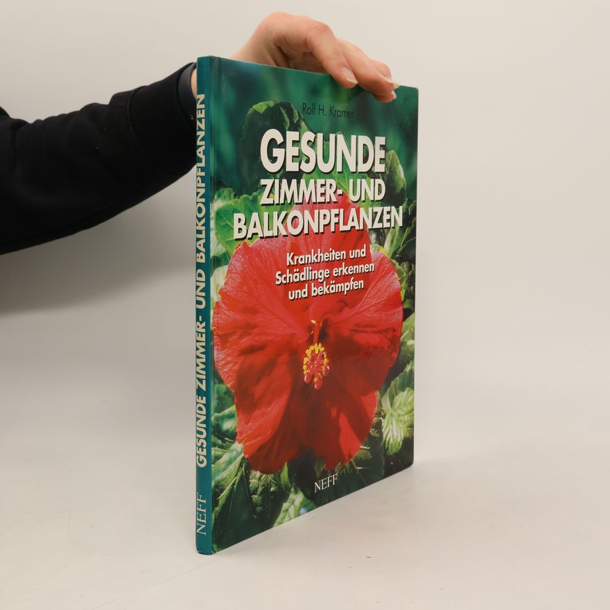 Rolf H. Kramer Gesunde Zimmer- und Balkonpflanzen