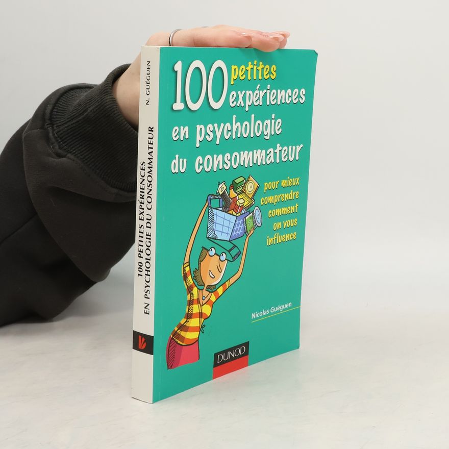 Nicolas Guéguen 100 petites expériences en psychologie du consommateur