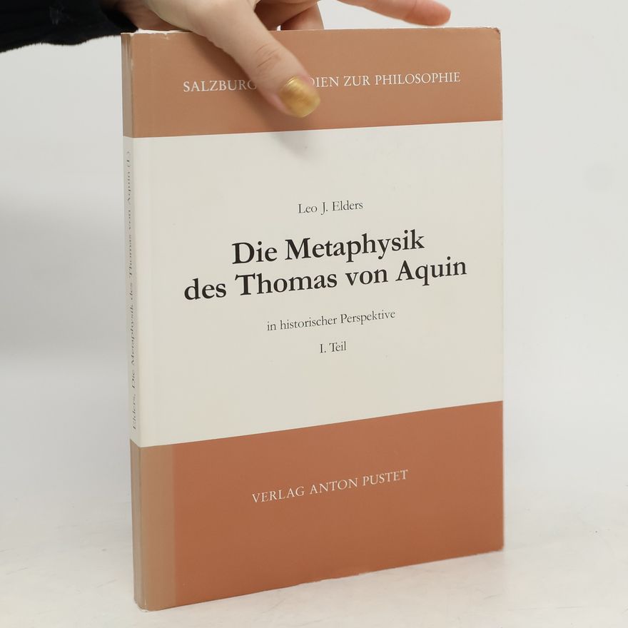 Leo Elders Salzburger Studien zur Philosophie - 1: Die Metaphysik des Thomas von Aquin in historischer Perspektive