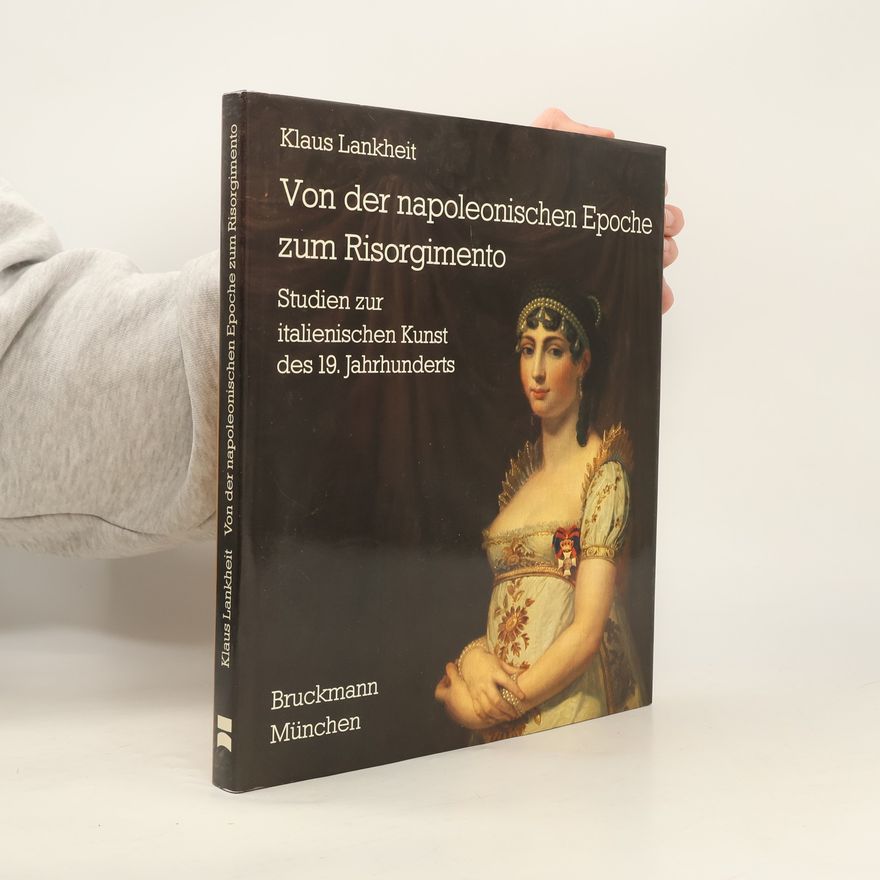 Klaus Lankheit Italienische Forschungen: Von der napoleonischen Epoche zum Risorgimento