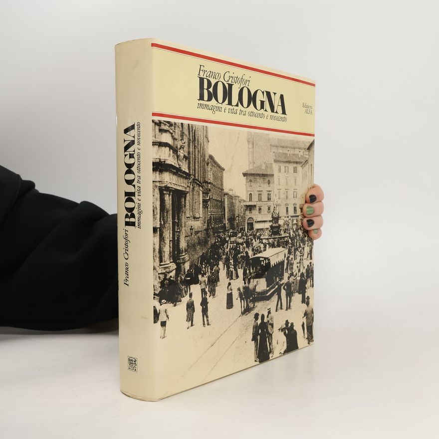 Franco Cristofori Bologna immagini e vita tra ottocento e novecento