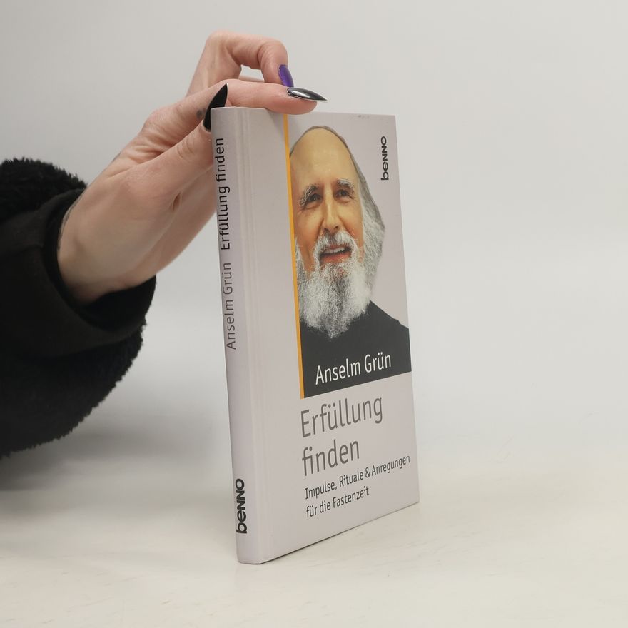 Anselm Grün Erfüllung finden. Impulse, Rituale & Anregungen für die Fastenzeit