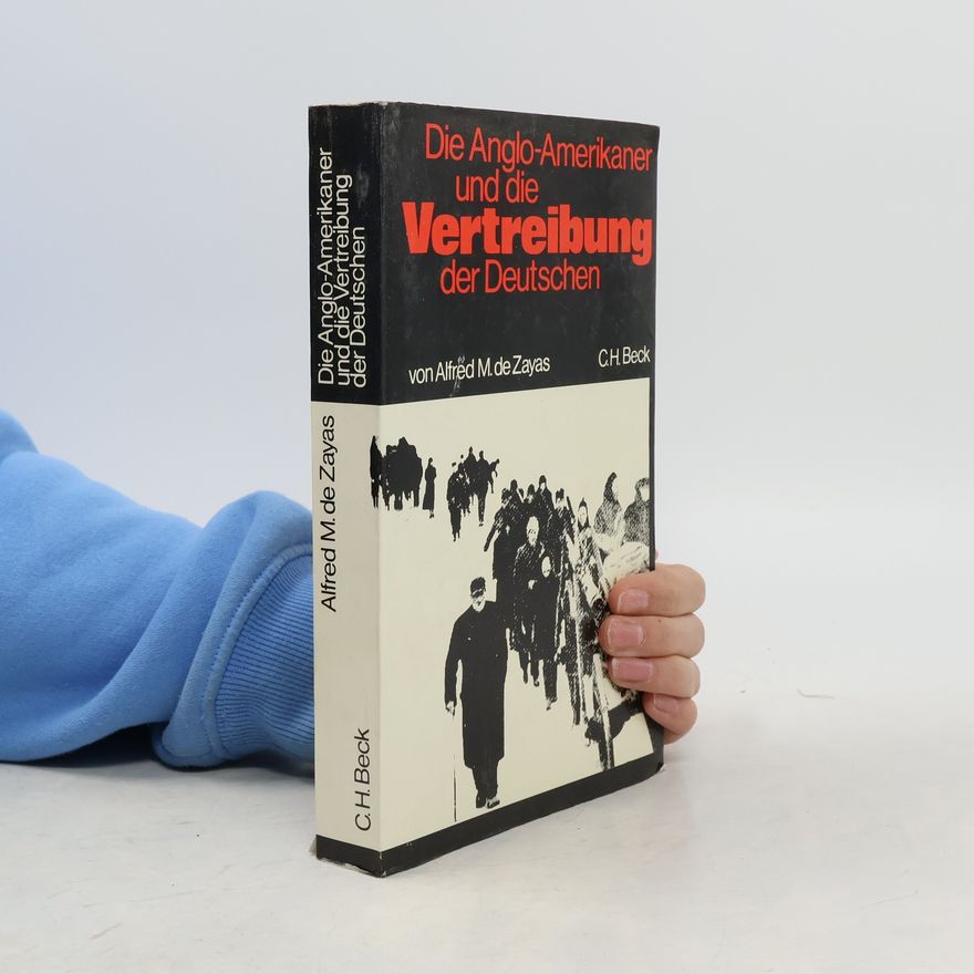 von Alfred M. de zayas Die Anglo-Amerikaner und die Vertreibung der Deutschen