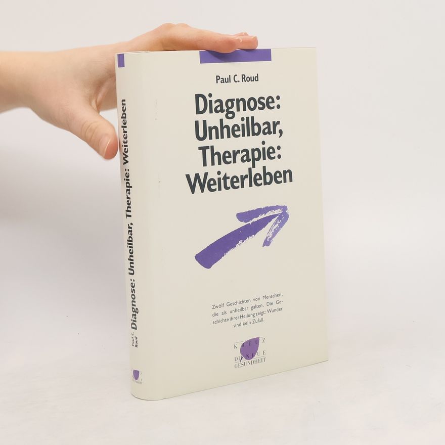 Paul C. Roud Diagnose: unheilbar, Therapie: weiterleben