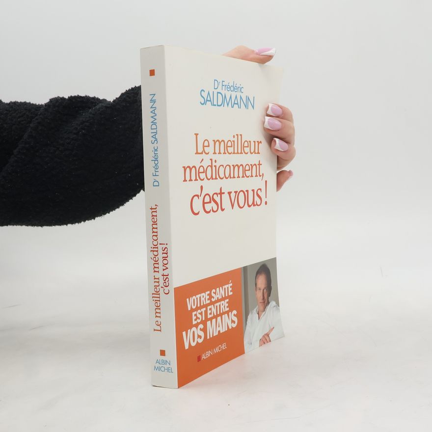 Frédéric Saldmann Le meilleur médicament, c'est vous !
