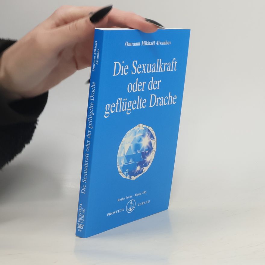 Omraam Mikhaël Aivanhov Die Sexualkraft oder der geflügelte Drache