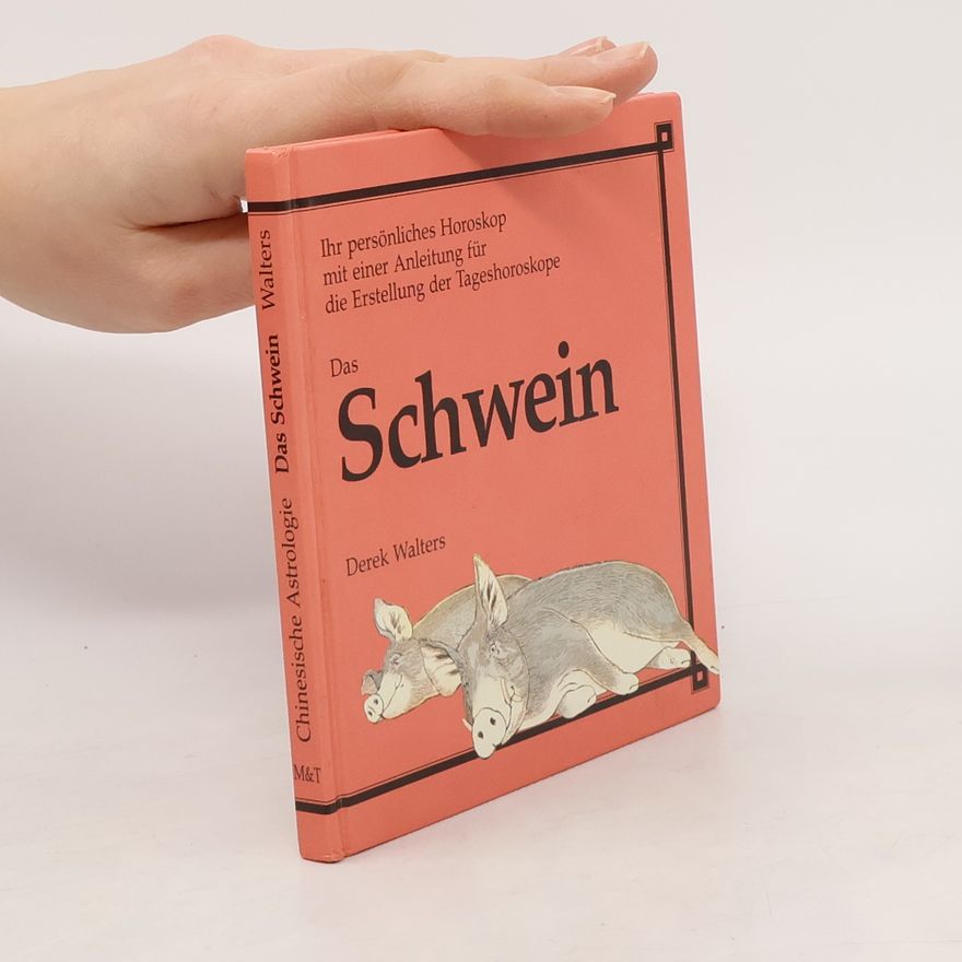 Derek Walters Die 12 Tierkreiszeichen der chinesischen Astrologie: Das Schwein