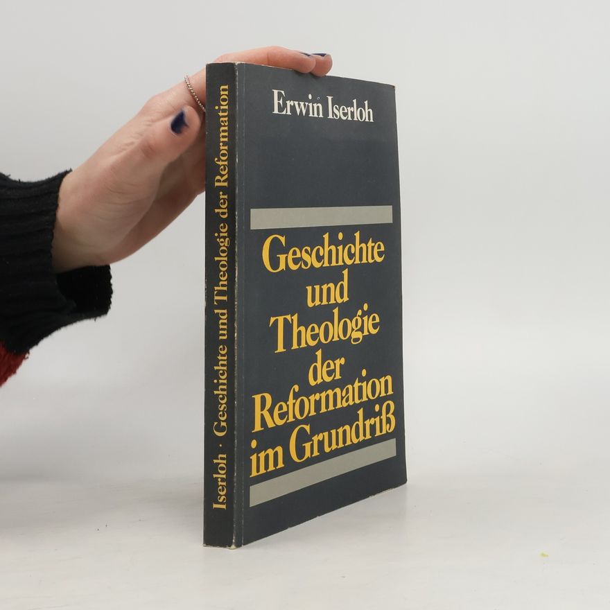 Erwin Iserloh Geschichte und Theologie der Reformation im Grundriss