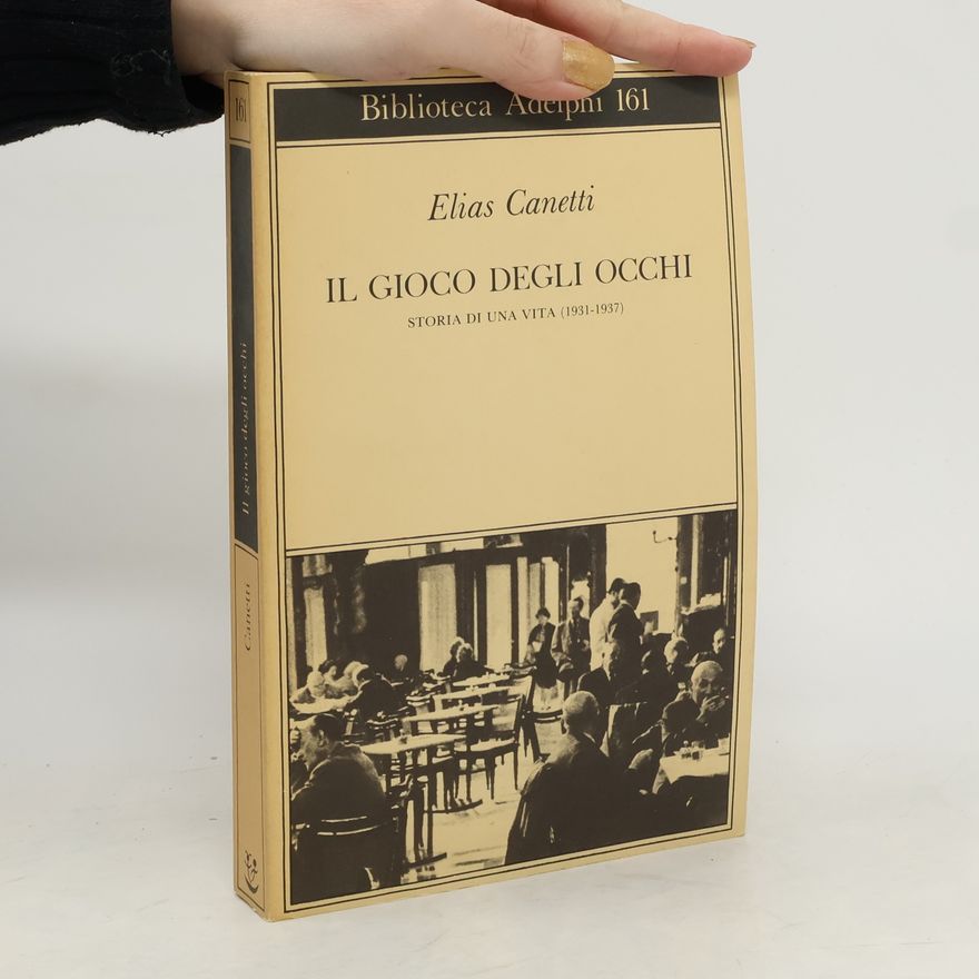 Elias Canetti Il gioco degli occhi: Storia di una vita (1931-1937)