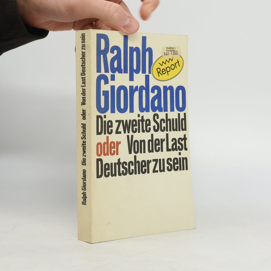 Ralph Giordano Die zweite Schuld oder von der Last Deutscher zu sein
