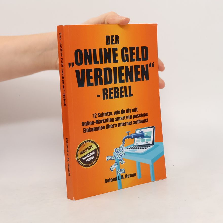 Roland J. M. Hamm Der „online Geld Verdienen“-Rebell