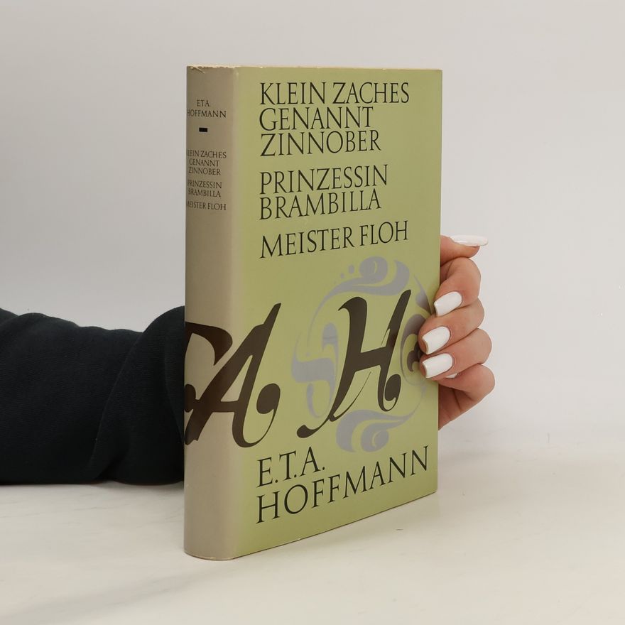 E. T. A. Hoffmann Klein Zaches genannt Zinnober. Prinzessin Brambilla. Meister Floh