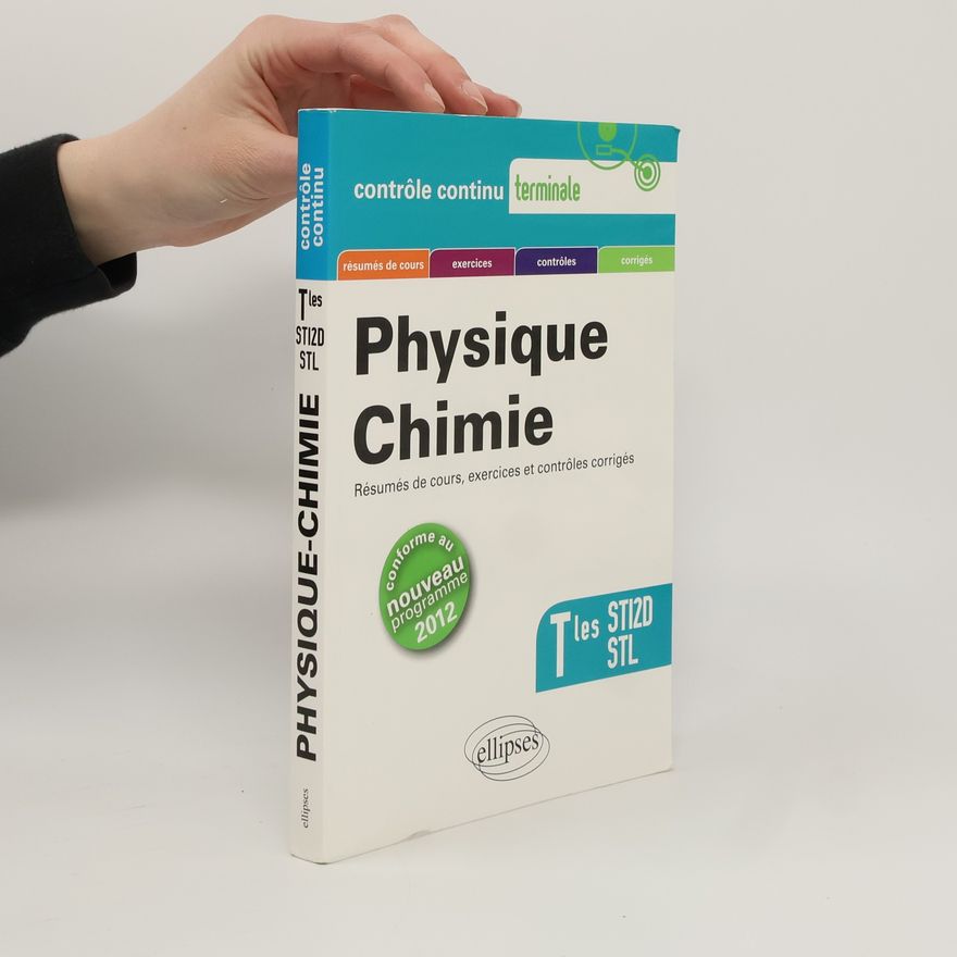Anthony Le Moal Contrôle continu: Physique-Chimie - Terminales STI2D et STL conforme au nouveau programme 2012