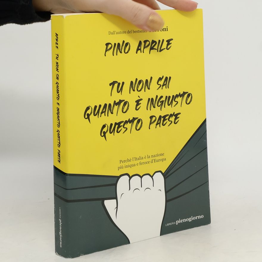 Pino Aprile Tu non sai quanto è ingiusto questo Paese. Perché l'Italia è la nazione più iniqua e feroce d'Europa