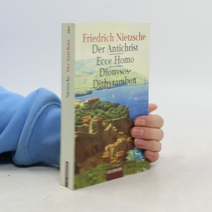 Friedrich Nietzsche Der Antichrist : Ecce Homo : Dionysos-Dithyramben