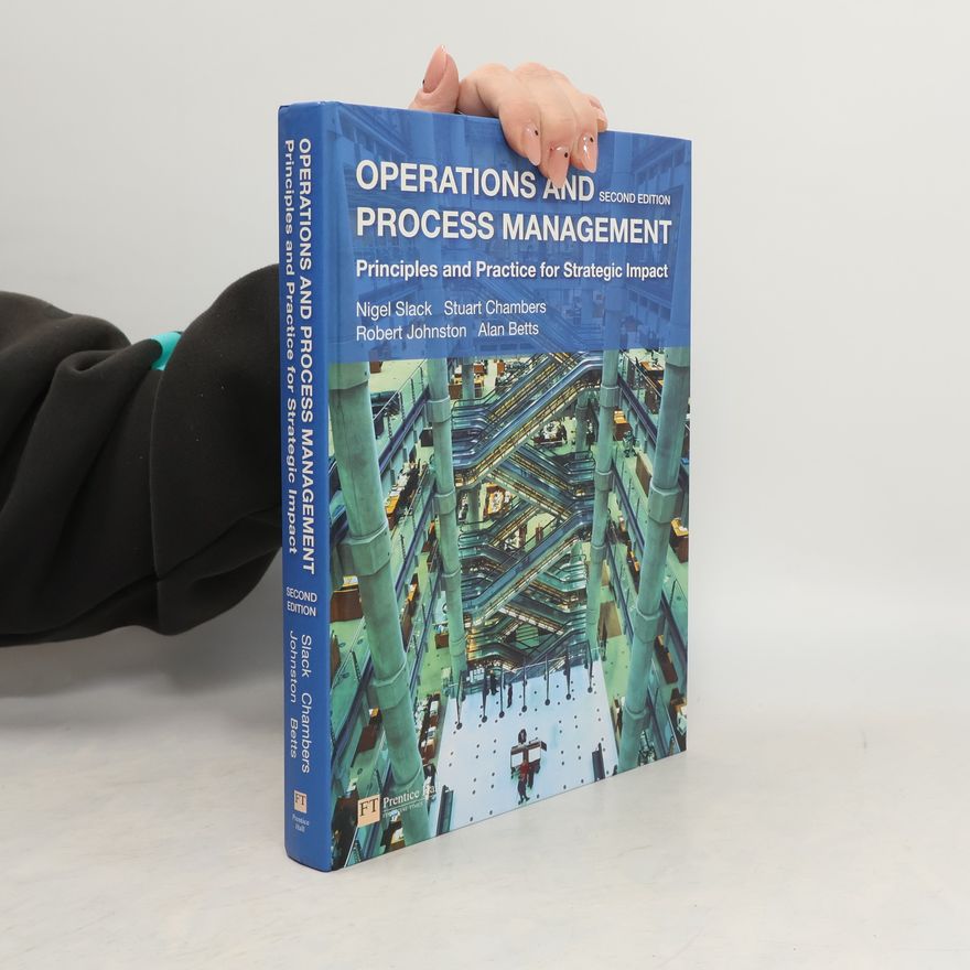 Nigel Slack Operations and Process Management: Principles and Practice for Strategic Impact