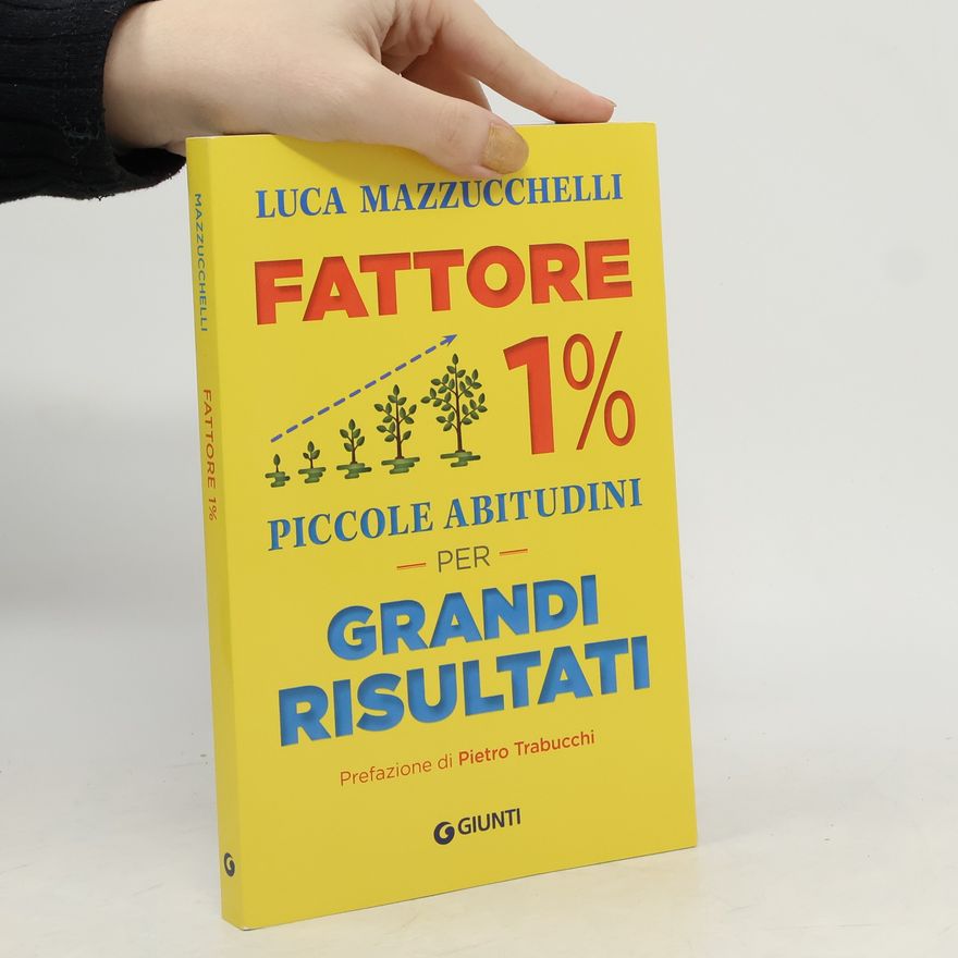 Luca Mazzucchelli Fattore 1%. Piccole abitudini per grandi risultati