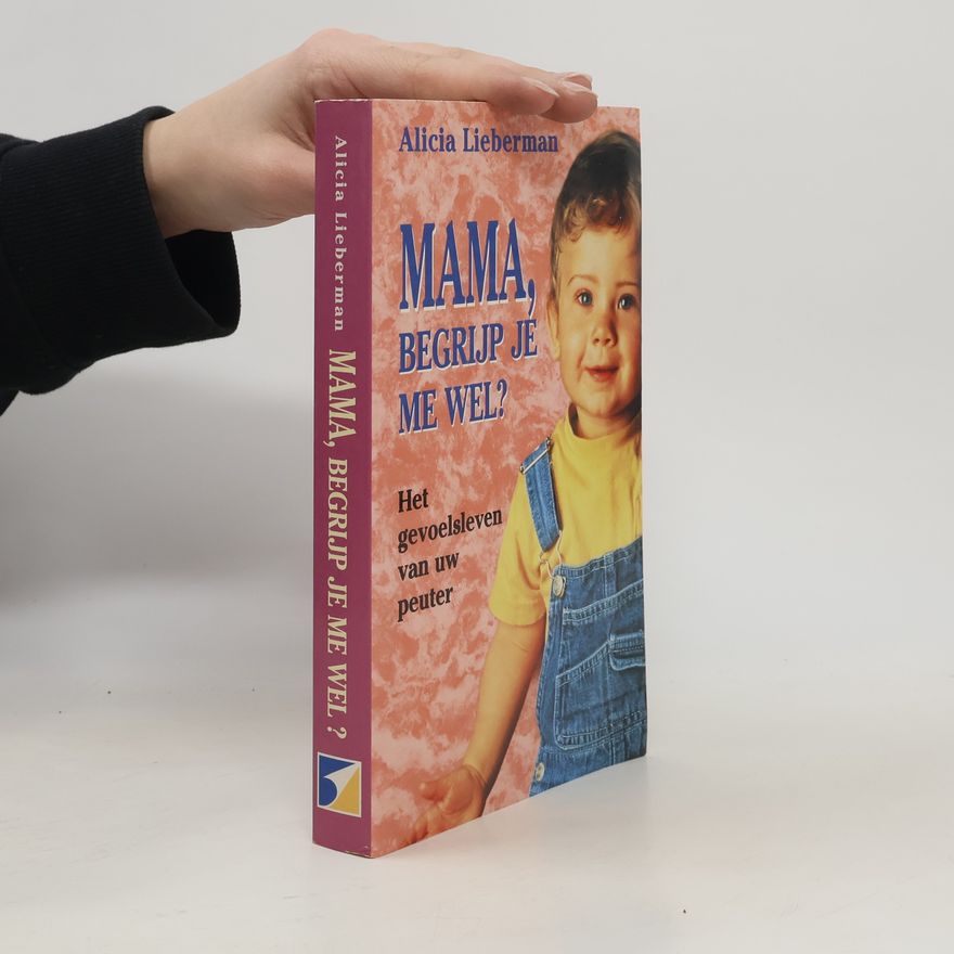 Alicia F. Lieberman Mama, begrijp je me wel?