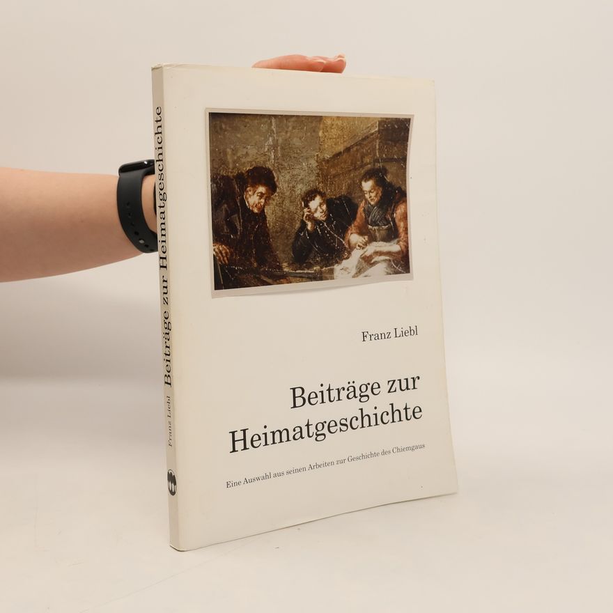 Franz Liebl Beiträge zur Heimatgeschichte