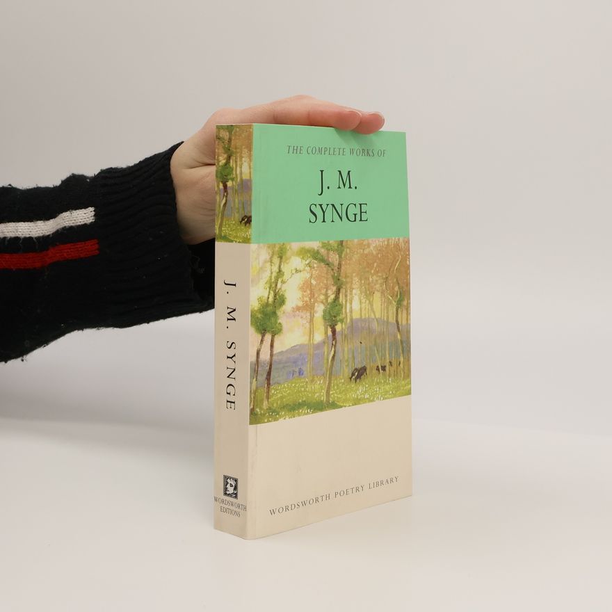John Millington Synge The Complete Works of J.M. Synge