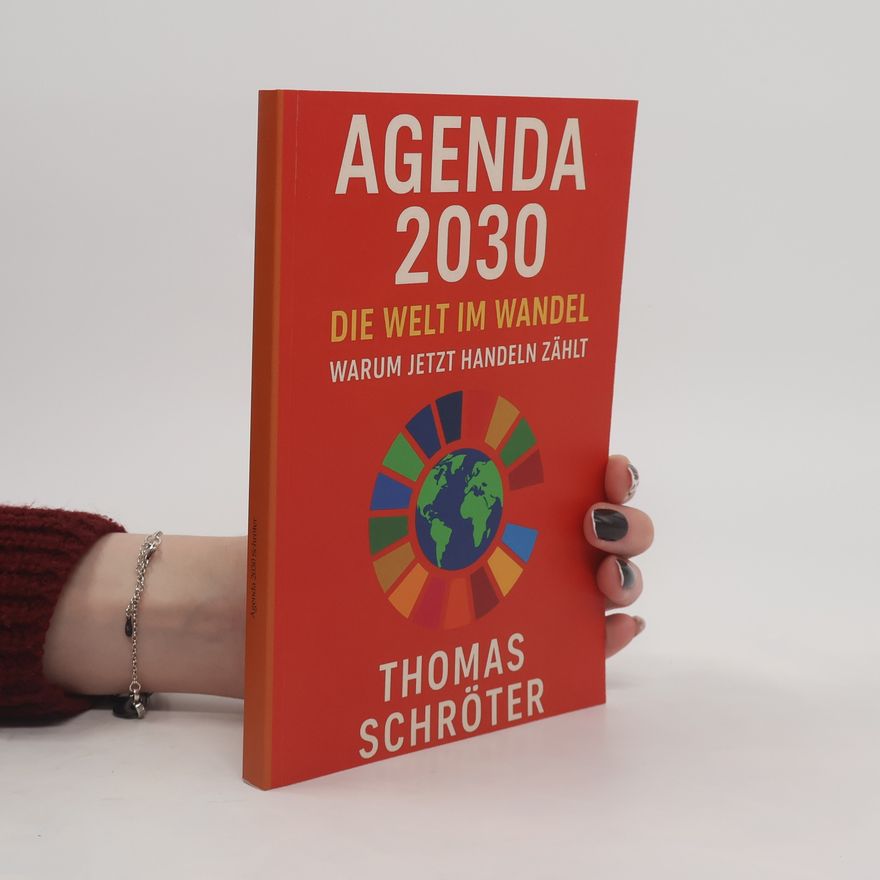 Thomas Schröter Agenda 2030 - Die letzte Chance. Die Welt im Wandel Warum jetzt Handeln zählt