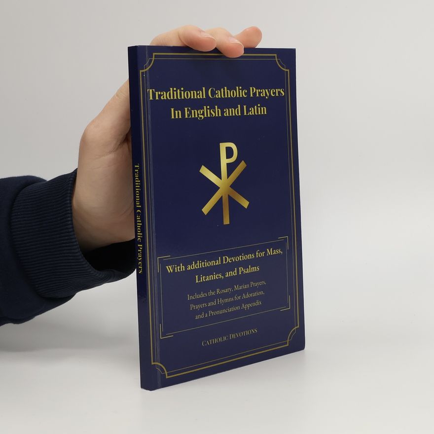 Various authors Traditional Catholic Prayers In English and Latin