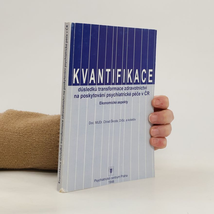 Ctirad Škoda Kvantifikace důsledků transformace zdravotnictví na poskytování psychiatrické péče v ČR. Ekonomické aspekty