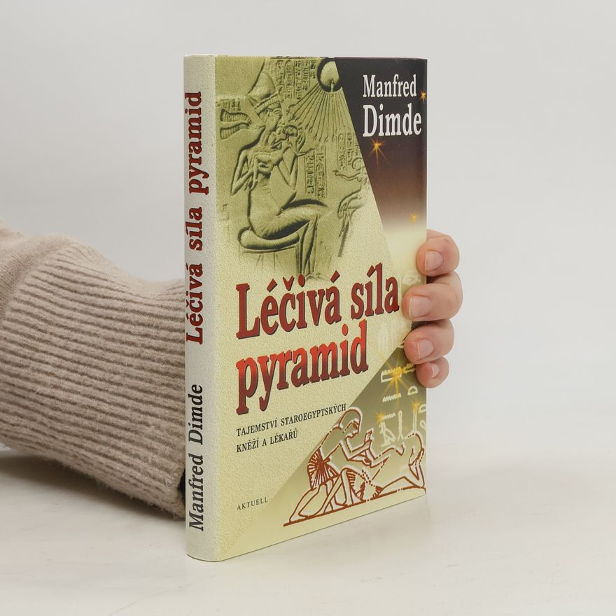 Manfred Dimde Léčivá síla pyramid: Tajemství staroegyptských kněží a lékařů