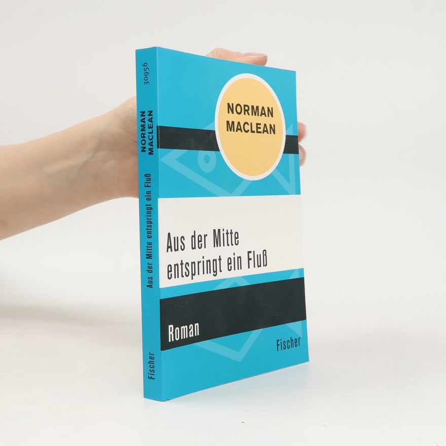 Norman Maclean Aus der Mitte entspringt ein Fluß