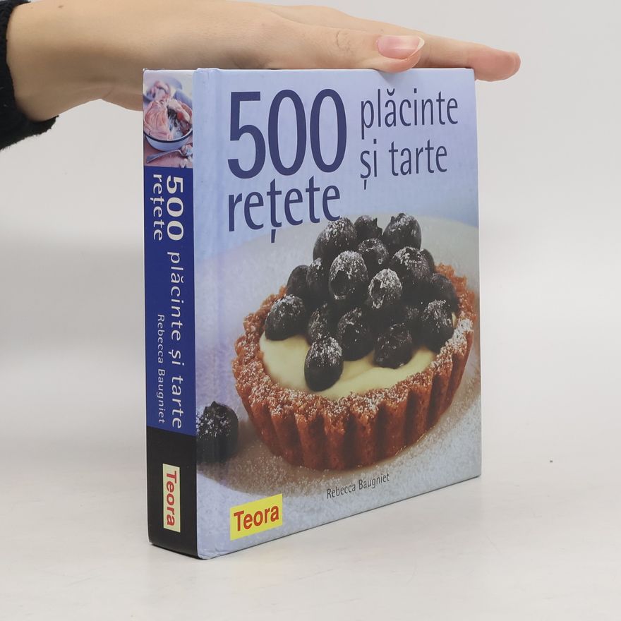 Rebecca Baugniet 500 retete placinte si tarte