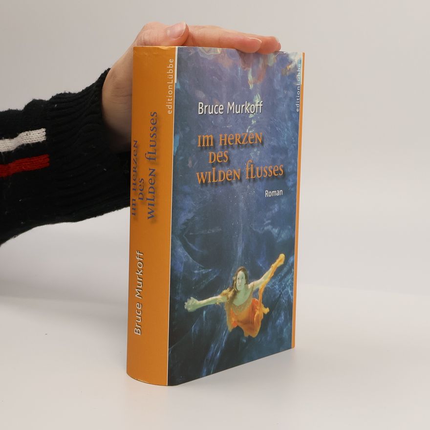 Bruce Murkoff Im Herzen des wilden Flusses