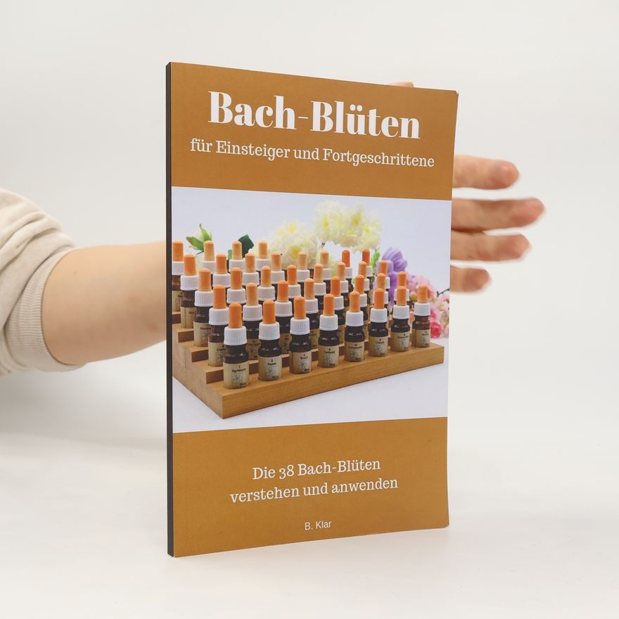 B. Klar Bach-Blüten für Einsteiger und Fortgeschrittene