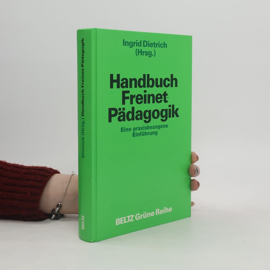 Ingrid Dietrich Beltz Grüne Reihe: Praxis und Theorie des Unterrichtens: Handbuch Freinet-Pädagogik