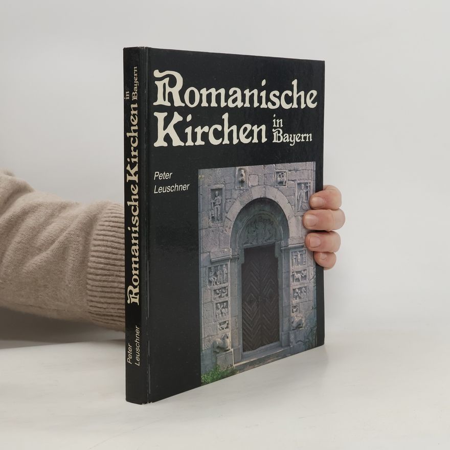 Peter Leuschner Romanische Kirchen in Bayern