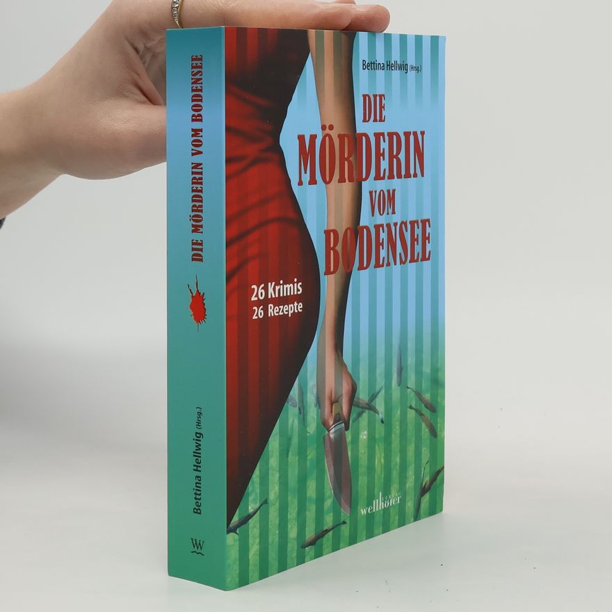 Bettina Hellwig Die Mörderin vom Bodensee
