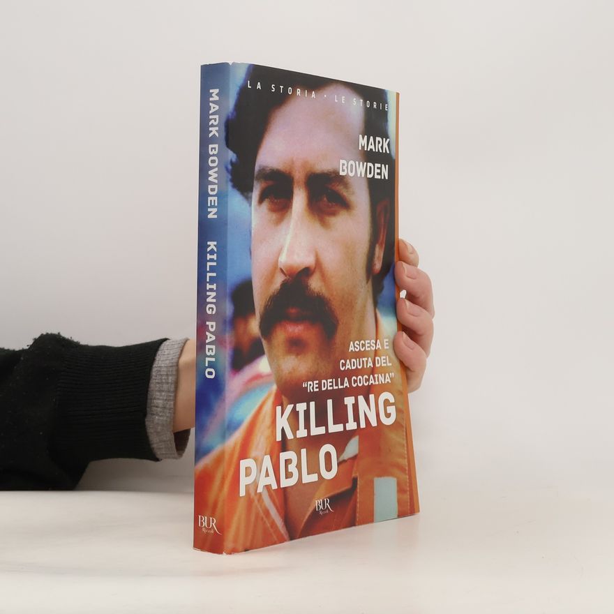 Mark Bowden La storia, le storie: Killing Pablo