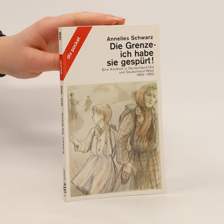 Annelies Schwarz Die Grenze - ich habe sie gespürt!