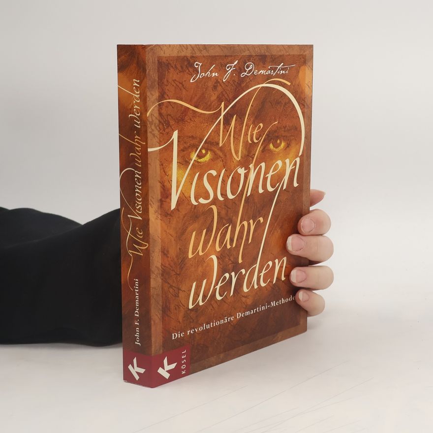 John F. Demartini Wie Visionen wahr werden