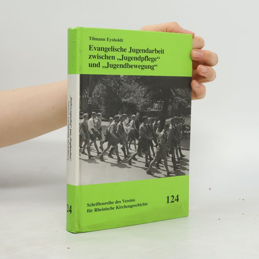 Tilmann Eysholdt Schriftenreihe des Vereins für Rheinische Kirchengeschichte - 124: Evangelische Jugendarbeit zwischen "Jugendpflege" und "Jugendbewegung"
