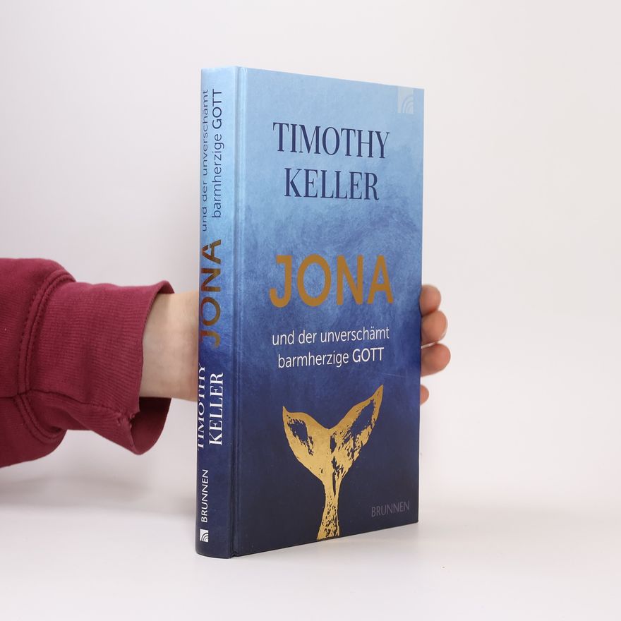Timothy J. Keller Jona und der unverschämt barmherzige Gott