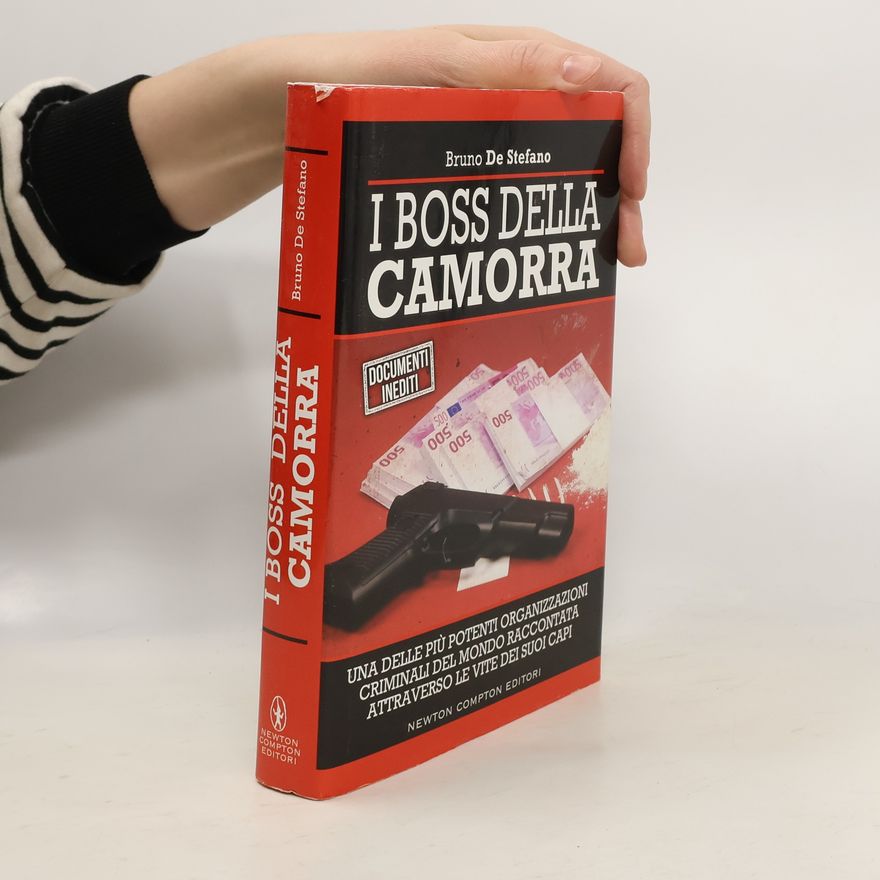 Bruno De Stefano I boss della Camorra. Una delle più potenti organizzazioni criminali del mondo raccontata attraverso le vite dei suoi capi