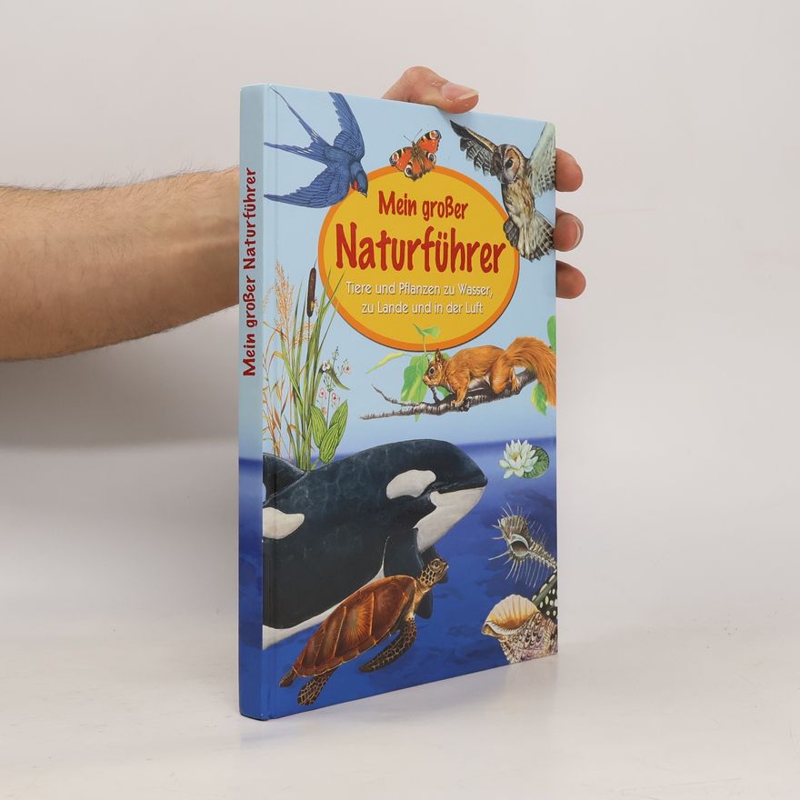 Autorenkollektiv Mein großer Naturführer. Tiere und Pflanzen zu Wasser, zu Lande und in der Luft