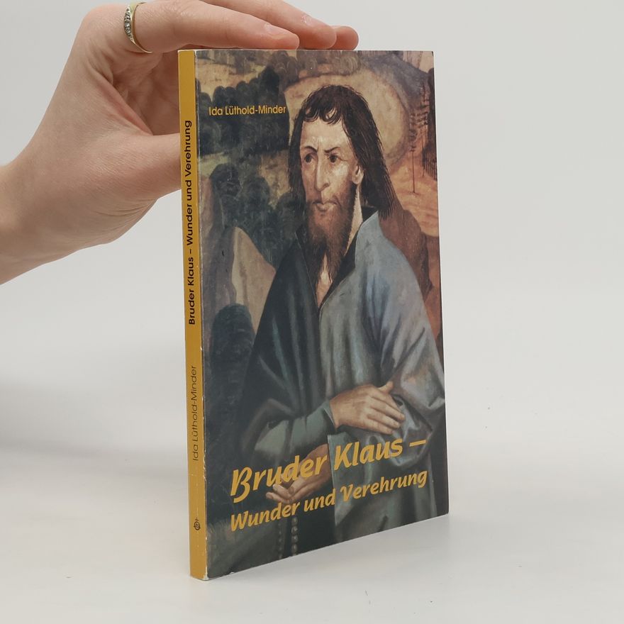 Ida Lüthold-Minder Bruder Klaus - Wunder und Verehrung