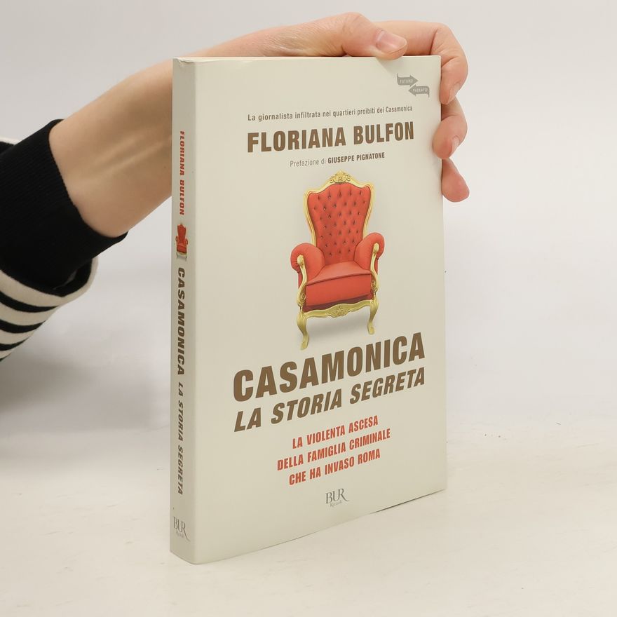 Floriana Bulfon Casamonica, la storia segreta. La violenta ascesa della famiglia criminale che ha invaso Roma