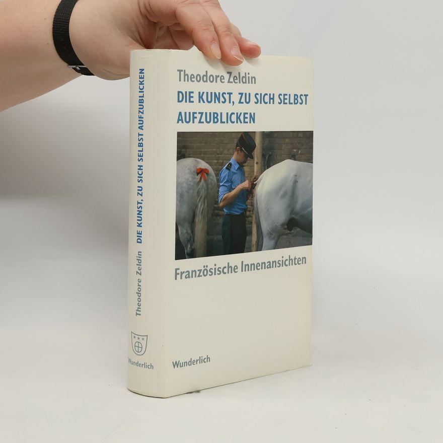 Theodore Zeldin Die Kunst, zu sich selbst aufzublicken
