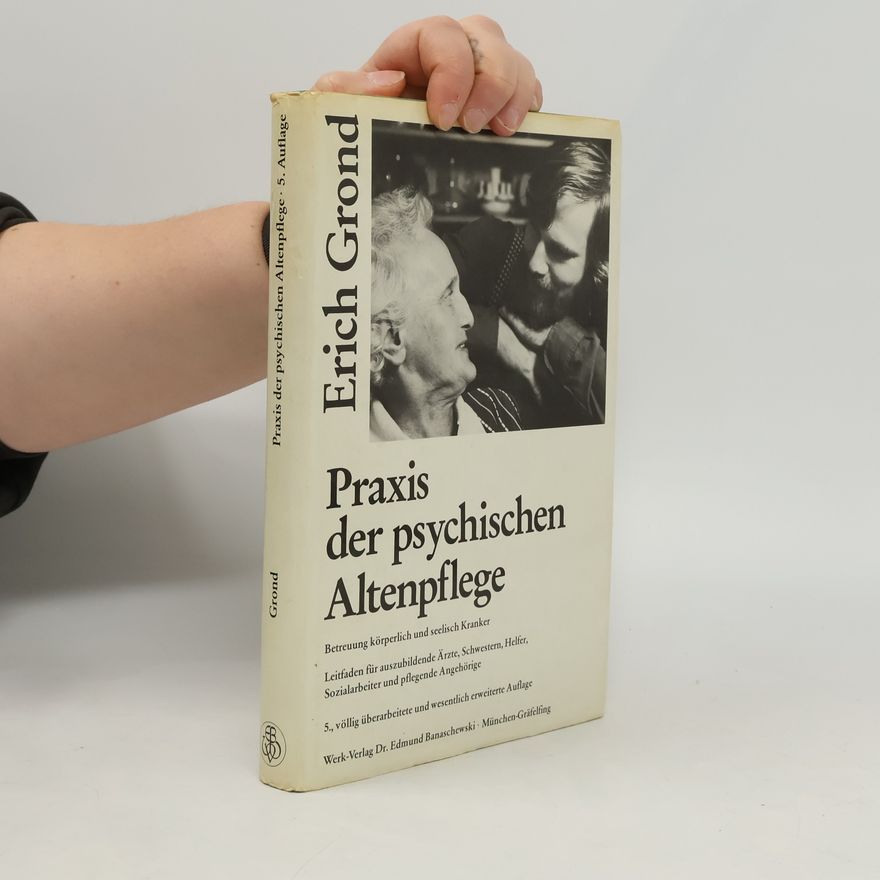Erich Grond Praxis der psychischen Altenpflege - 5., völlig überarbeitete und wesentlich erweiterte Auflage