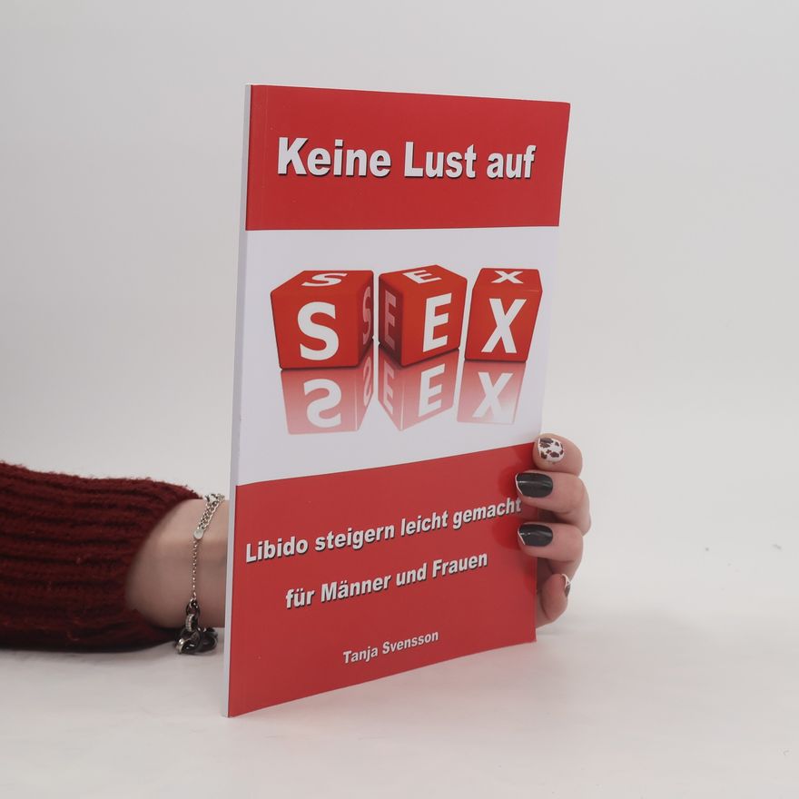 Tanja Svensson Keine Lust auf Sex - Libido steigern leicht gemacht für Männer und Frauen
